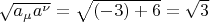 $\sqrt{a_{\mu}a^{\nu}}=\sqrt{(-3)+6}=\sqrt{3}$