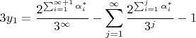 $$3y_1=\frac{2^{\sum_{i=1}^{\infty+1}\alpha^{*}_i}}{3^{\infty}}-\sum_{j=1}^{\infty}\frac{2^{\sum_{i=1}^{j}\alpha^{*}_i}}{3^j}-1$$