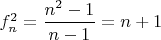 $f^2_n=\dfrac{n^2-1}{n-1}=n+1$