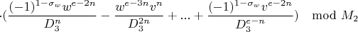 $$\cdot(\frac{(-1)^{1-\sigma_w}w^{e-2n}}{D_3^n}-\frac{w^{e-3n}v^n}{D_3^{2n}}+...+\frac{(-1)^{1-\sigma_w}v^{e-2n}}{D_3^{e-n}})\mod M_2$$