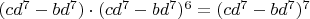 $(cd^7-bd^7)\cdot(cd^7-bd^7)^6=(cd^7-bd^7)^7$