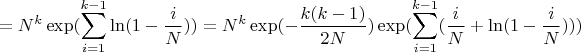 $$=N^k\exp(\sum\limits_{i=1}^{k-1} \ln(1-\frac iN))=N^k\exp(-\frac{k(k-1)}{2N})\exp(\sum_{i=1}^{k-1} (\frac iN +\ln(1-\frac iN)))$$