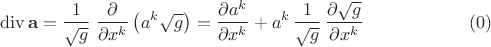 $$\operatorname{div}\mathbf a = \frac 1 {\sqrt{g}}\;\frac{\partial}{\partial x^k}\left(a^k\sqrt{g}\right)=\frac{\partial a^k}{\partial x^k}+a^k\,\frac 1{\sqrt{g}}\,\frac{\partial\sqrt{g}}{\partial x^k}\eqno{(0)}$$