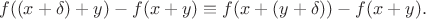 $$f((x+\delta)+y)-f(x+y)\equiv f(x+(y+\delta))-f(x+y).$$