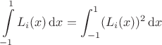 $\displaystyle\int\limits_{-1}^1L_i(x)\,\mathrm{d}x=\int_{-1}^1(L_i(x))^2\,\mathrm{d}x$