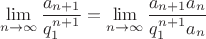 $$\lim_{n\to\infty}\frac{a_{n+1}}{q_1^{n+1}}=\lim_{n\to\infty}\frac{a_{n+1}a_n}{q_1^{n+1}a_n}$$