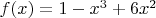 $f(x)=1-x^3+6x^2$