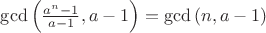 $\operatorname{gcd}\left(\frac{a^n-1}{a-1}, a-1\right)=\operatorname{gcd}\left(n, a-1\right)$