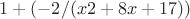 $1+(-2/(x2+8x+17))$