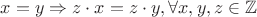 $ x = y \Rightarrow z \cdot x = z \cdot y, \forall x, y, z \in \mathbb{Z}$