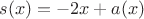 $s(x)=-2x+a(x)$