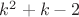 $k^{2}+k-2$