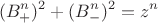 $$(B^n_{+})^2+(B^n_{-})^2 =z^n$$