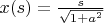 $x(s) = \frac {s} {\sqrt {1+a^2}}