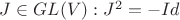 $J \in GL(V): J^2=-Id$