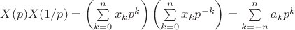 $X(p)X(1/p)=\left(\sum\limits_{k=0}^{n}x_k p^k\right)\left(\sum\limits_{k=0}^{n}x_k p^{-k}\right)=\sum\limits_{k=-n}^{n}a_k p^k$
