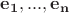 $\mathbf{e_1},...,\mathbf{e_n}$