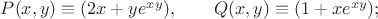 $P(x,y)\equiv(2x+ye^{xy}),  \qquad Q(x,y)\equiv(1+xe^{xy});$