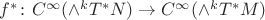 $f^*\colon C^{\infty}(\wedge^k T^*N)\to C^{\infty}(\wedge^k T^*M)$