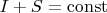 $I + S =  \operatorname{const}$