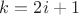 $k=2i+1$