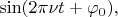 $\sin(2\pi\nu t+\varphi_0),$