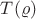 $T(\varrho)$