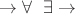 $ \rightarrow \forall \; \; \exists \rightarrow $