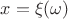 $x = \xi ( \omega)$