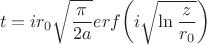 $$t=ir_0\sqrt\frac\pi{2a}erf\biggl(i\sqrt{\ln{\frac z{r_0}}}\biggr)$$ $$t=ir_0\sqrt\frac\pi{2a}erf\biggl(i\sqrt{\ln{\frac z{r_0}}}\biggr)$$