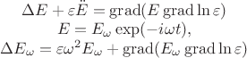 $$\begin{array}{c}
\Delta E + \varepsilon \ddot{E} = \operatorname{grad} (E\operatorname{grad}\ln\varepsilon) \\
E = E_\omega \exp(-i\omega t), \\
\Delta E_\omega = \varepsilon\omega^2 E_\omega + \operatorname{grad} (E_\omega\operatorname{grad}\ln\varepsilon)
\end{array}$$