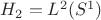 $H_2=L^2(S^1)$