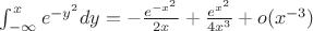 $\int_{-\infty}^{x} e^{-y^2}dy = -\frac{e^{-x^2}}{2x} + \frac{e^{x^2}}{4x^3} + o(x^{-3})$