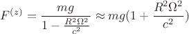$$F^{(z)}=\frac{mg}{1-\frac{R^2\Omega^2}{c^2}}\approx mg(1+\frac{R^2\Omega^2}{c^2})$$