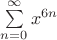 $\sum\limits_{n=0}^\infty x^{6n}$