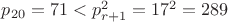 $p_{20}=71<p^2_{r+1}=17^2=289$