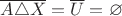 $\overline {A \triangle X}=\overline U=\varnothing$