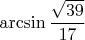$\arcsin \dfrac {\sqrt{39}}{17}$