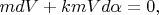 $$mdV+kmVd\alpha=0,$$