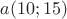$a(10;15)$