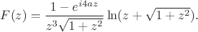 $F(z)=\dfrac {1-e^{i4az}}{z^3\sqrt {1+z^2}}\ln (z+\sqrt {1+z^2}).$
