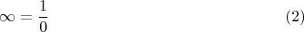 $$\infty=\frac{1}{0}\eqno(2)$$