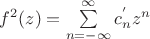 $f^2(z)=\sum\limits_{n=-\infty}^{\infty}c_{n}^{'} z^n$