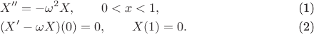\begin{align}
&X''=-\omega^2 X, \qquad 0<x<1,\\
&(X'-\omega X)(0)=0,\qquad X(1)=0.
\end{align}