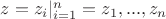 $z=z_i|_{i=1}^n=z_1,...,z_n$