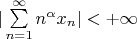 $| \sum\limits_{n=1}^{\infty}n^{\alpha}x_{n} | < +\infty$