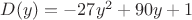 $D(y)=-27y^2+90y+1$