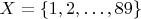 $X=\{1,2,\ldots,89\}$