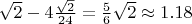 $\sqrt 2 - 4\frac{\sqrt2}{24}=\frac56\sqrt2\approx 1.18$