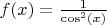 $f(x) = \frac{1}{\cos^2(x)}$